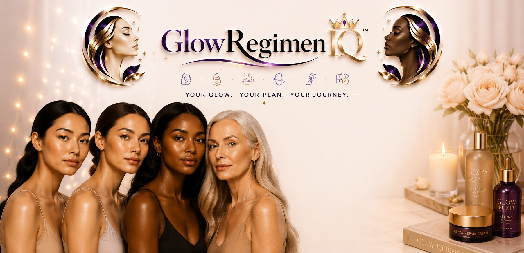 GlowRegimenIQ — Your Glow. Your Plan. Your Journey. Four diverse women beside luxury skincare, roses and candles.